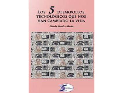 Livro Los 5 desarrollos tecnológicos que nos han cambiado la vida de Tomás Perales Benito (Espanhol)