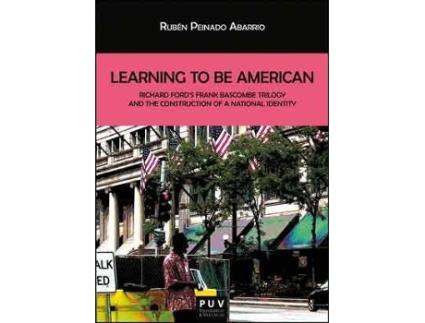 Livro Learning to be American : Richard Ford's Frank Bascombe trilogy and the construction of a national identity de Ruben Peinado Abarrio (Espanhol)