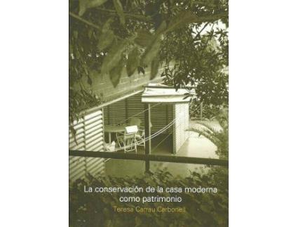 Livro La Conservación de la Casa Moderna Como Patrimonio de Teresa Carrau Carbonell (Espanhol)