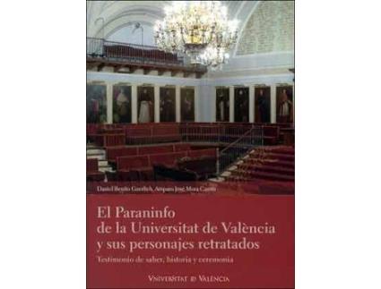 Livro El Paraninfo de la Universitat de València y sus personajes retratados : testimonio de saber, historia y ceremonia de Daniel Benito Goerlich, Amparo José Mora Castro (Espanhol)