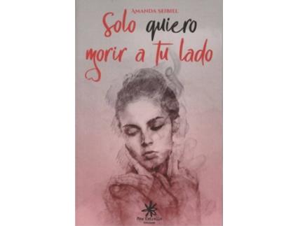 Livro Solo Quiero Morir A Tu Lado de Amanda Seibiel (Espanhol)