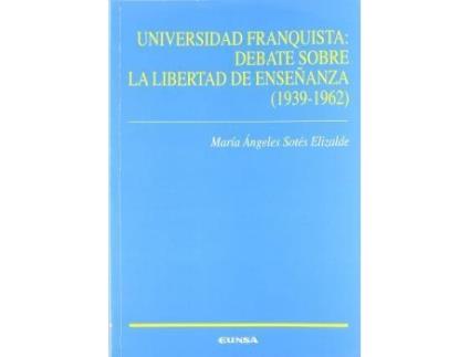 Livro Universidad franquista : debate sobre la libertad de enseñanza (1939-1962) de María Ángeles . . . [Et Al. ] Sotes Elizalde (Espanhol)