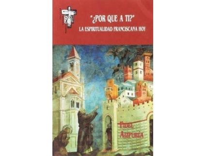 Livro ¿Por qué a ti? : la espiritualidad franciscana hoy de Fidel Aizpurúa Donazar (Espanhol)