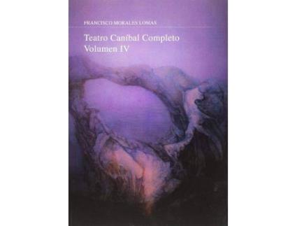 Livro Teatro caníbal completo IV de Francisco Morales Lomas (Espanhol)