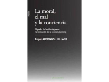 Livro La moral, el mal y la conciencia . El poder de las ideologías en la formación de la conciencia moral de Armengol Millans, Roger (Espanhol)