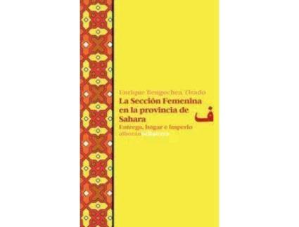 Livro La sección femenina en la provincia de Sahara : entrega, hogar e imperio de Enrique Bengochea Tirado (Espanhol)