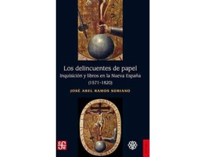Livro Los Delincuentes De Papel. Inquisición Y Libros En La Nueva España (1571-1820) de Jose Abel Ramos Soriano (Espanhol)