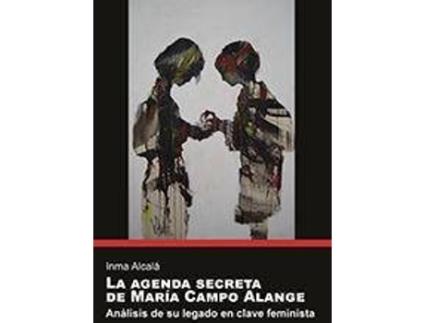 Livro La agenda secreta de María Campo Alange : análisis de su legado en clave feminista de Inmaculada Alcalá García (Espanhol)