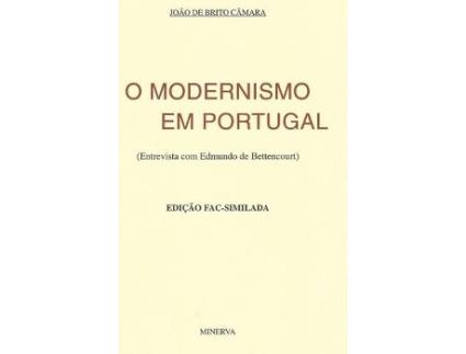 Livro O Modernismo Em Portugal Entrevista Com Edmundo De Bettencourt (Fac-Similada) de Joao De Brito Camara (Português)