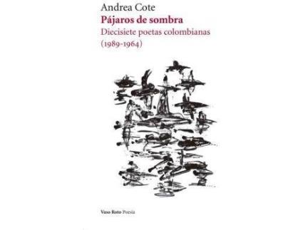 Livro Pájaros de sombra . Diecisiete poetas colombianas (1989-1964) de Cote, Andrea (Espanhol)