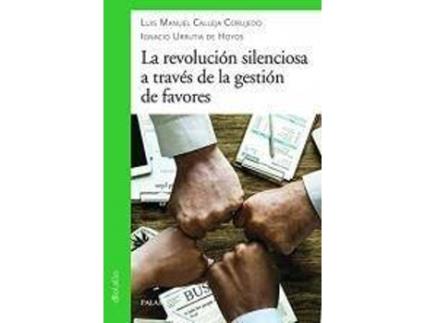 Livro La revolución silenciosa a través de la gestión de favores de Luis Manuel Calleja Corujedo, Ignacio Urrutia De Hoyo (Espanhol)