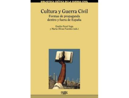 Livro Cultura y Guerra Civil : formas de propaganda dentro y fuera de España de Literary Editor Emilio Peral Vega, Literary Editor Marta Olivas Fuentes (Espanhol)