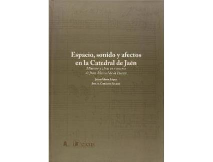 Livro Espacio, sonido y afectos en la Catedral de Jaén : miserere y obras en romance de Juan Manuel de la Puente de José A. Gutiérrez Álvarez, Javier Marín López (Espanhol)