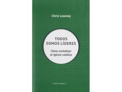 Livro Todos somos líderes. Cómo revitalizar la Iglesia católica de Chris Lowney (Espanhol)