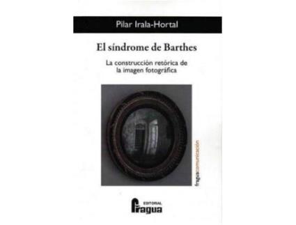 Livro El síndrome de Barthes : la construcción retórica de la imagen fotográfica de Pilar Irala Hortal (Espanhol)
