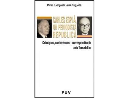 Livro Carles Esplà, un periodista republicà : cròniques, conferències i correspondència amb Tarradellas de Literary Editor Pedro L. Angosto, Literary Editor Julia Puig Añón (Espanhol)