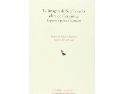 Livro La imagen de Sevilla en la obra de Cervantes : espacio y paisaje humano de Pedro M. Piñero Ramírez, Rogelio Reyes Cano (Espanhol)