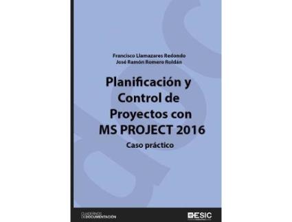 Livro Planificación y control de proyectos con MS Project 2016 : caso práctico de Francisco Llamazares Redondo, José Ramón Romero Roldán (Espanhol)