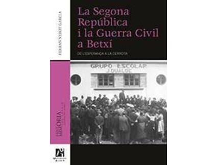 Livro La Segona República i la Guerra Civil a Betxí : de l'esperança a la derrota de Ferrán Nebot García (Valenciano)