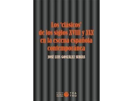 Livro Los «clásicos» de los siglos XVIII y XIX en la escena española contemporánea de González Subías, José Luis (Espanhol)