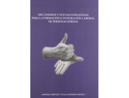 Livro Mecanismos y nuevas estrategias para la formación e integración laboral de personas sordas de General Rapporteur Amparo Jiménez Vivas (Espanhol)