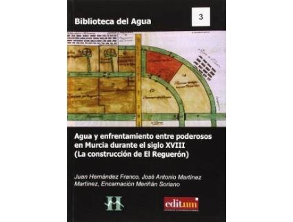 Livro Agua y enfrentamiento entre poderosos en Murcia durante el siglo XVIII : la consturcción de El Reguerón de José Antonio Martínez Martínez, Encarnación Merián Soriano (Espanhol)