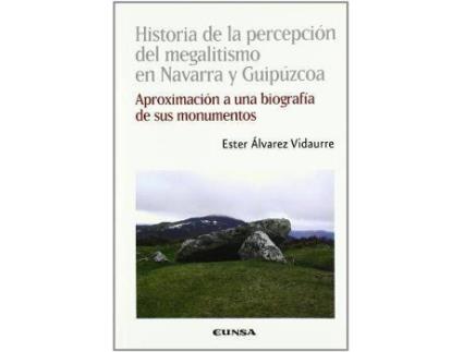 Livro Historia de La Percepciaon del Megalitismo En Navarra y Guipauzcoa : Aproximaciaon a Un Biografaia de Sus Monumentos de Ester Alvarez Vidaurre (Espanhol)