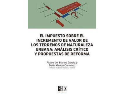 Livro El impuesto sobre el incremento de valor de los terrenos de naturaleza urbana : análisis crítico y propuestas de reforma de Belén García Carretero, Álvaro Jesús Del Blanco García (Espanhol)