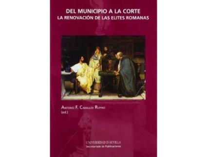 Livro Del municipio a la corte : la renovación de las élites romanas de Antonio Caballos Rufino (Espanhol)