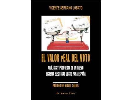 Livro El valor real del voto : análisis y propuesta de un nuevo sistema electoral justo para España de Vicente Serrano Lobato (Espanhol)