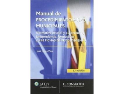 Livro Manual de procedimientos-tipo municipales : normativa estatal y autonómica, jurisprudencia, formularios y 248 fichas de procedimiento de José LóPez Viã±A (Espanhol)