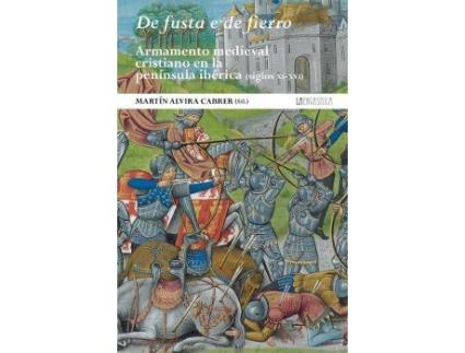 Livro De fusta e de fierro. Armamento medieval cristiano en la península ibérica (siglos XI-XVI) de Technical Editor Martin Alvira Cabrer (Espanhol)