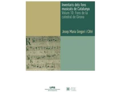 Livro Inventaris dels fons musicals de Catalunya. Volum 10: Fons de la catedral de Girona de Josep Maria Gregori I Cifr (Catalão)