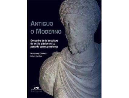 Livro Antiguo o moderno : encuadre de la escultura de estilo clásico en su período correspondiente de Montserrat Clavería Nadal (Espanhol)