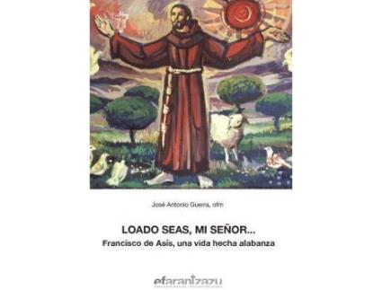 Livro Loado seas, mi señor-- : Francisco de Asís, una vida hecha alabanza de José Antonio Guerra Zubillaga (Espanhol)