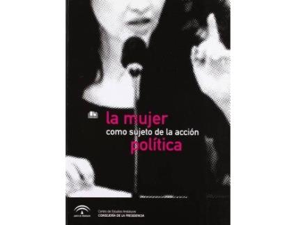Livro La mujer como sujeto de la acción política : actas de las I Jornadas de Antropología, celebradas en Sevilla, los días 21 y 22 de marzo de 2006 de Jornadas De Antropología (Espanhol)