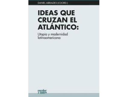 Livro Ideas que cruzan el Atlántico : utopía y modernidad latinoamericana de Editorial Daniel Abraldes Abraldes (Espanhol)