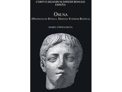 Livro Osuna : provincia de Sevilla : Hispania Ulterior Baetica de Isabel López García (Espanhol)