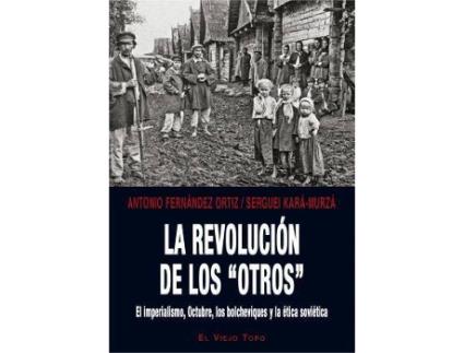 Livro La revolución de los 'otros' : el imperialismo, Octubre, los bolcheviques y la ética soviética de Serguei Kara-Murza, Antonio F. Ortiz (Espanhol)