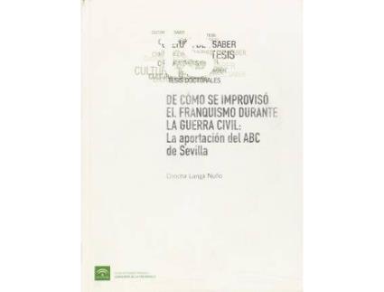 Livro De cómo se improvisó el franquismo durante la guerra civil : la aportación del ABC de Sevilla de Concha Langa Nuño (Espanhol)