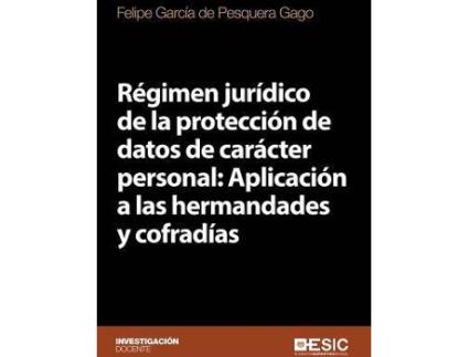 Livro Régimen jurídico de la protección de datos de carácter personal : aplicación a las hermandades y cofradías de Felipe García De Pesquera Gago (Espanhol)