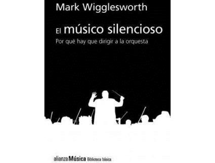Livro El músico silencioso : por qué es importante el director de orquesta de Mark Wigglesworth (Espanhol)