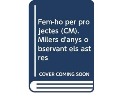 Livro Fem-ho per projectes (CM). Milers d'anys observant els astres de Farré París, Àngels (Catalão)