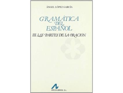 Livro Gramática Del Español. Las Partes De La Oración Vol. Iii de Ángel López García (Espanhol)