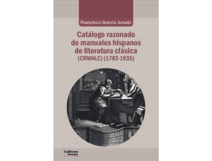 Livro Catálogo razonado de manuales hispanos de literatura clásica (1782-1935) de García Jurado, Francisco (Espanhol)