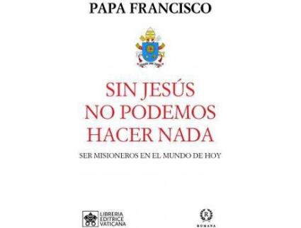 Livro Sin Jesús no podemos hacer nada : ser misioneros en el mundo de hoy de Papa Papa Francisco (Espanhol)