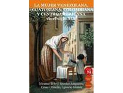 Livro La mujer venezolana, ecuatoriana, colombiana y centroamericana en el siglo XIX de Nicanor ... [Et Al.] Bolet Peraza, Editor-In-Chief Germán Rueda Arribas (Espanhol)