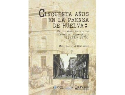 Livro Cincuenta Años En La Prensa De Huelva de Díaz Domínguez, Mari Paz (Espanhol)
