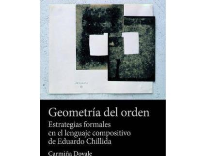 Livro Geometría del orden : estrategias formales en el lenguaje compositivo de Eduardo Chillida de Carmiña Dovale Carrión (Espanhol)