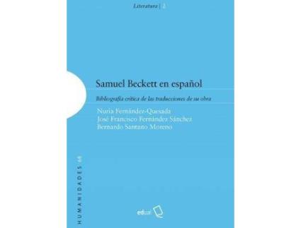 Livro Samuel Beckett en español : bibliografía crítica de las traducciones de su obra de José Francisco Fernández Sánchez, Nuria Fernández Quesada, Bernardo Santano Moreno (Espanhol)